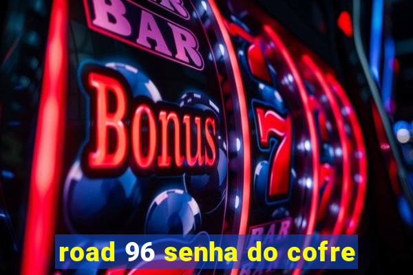 road 96 senha do cofre