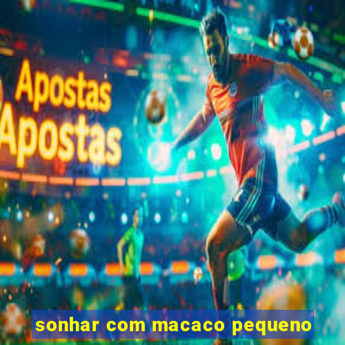 sonhar com macaco pequeno