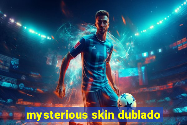 mysterious skin dublado