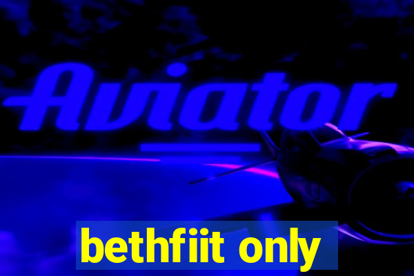 bethfiit only