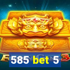 585 bet 5