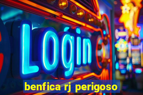 benfica rj perigoso