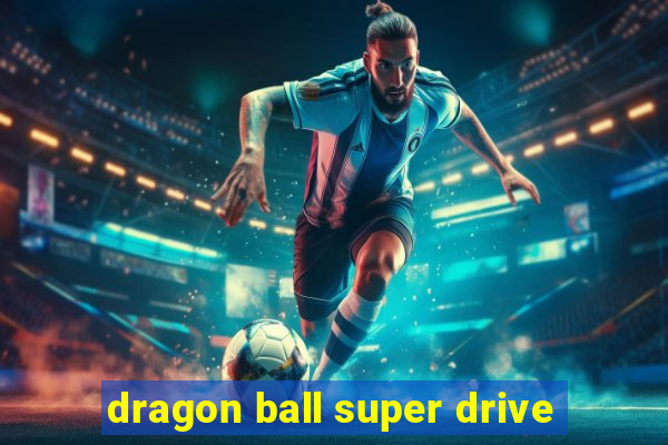 dragon ball super drive