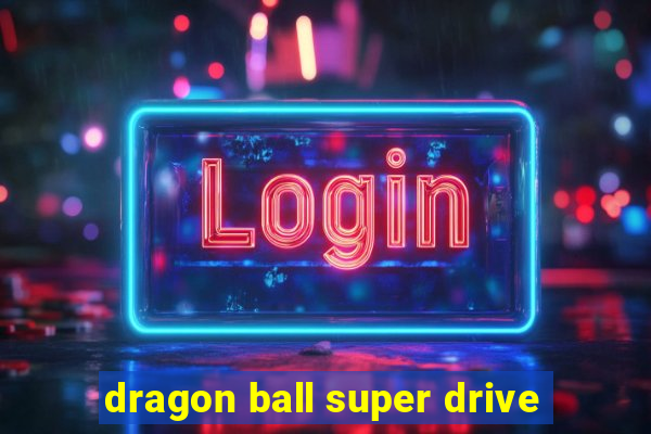 dragon ball super drive