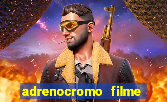 adrenocromo filme onde assistir