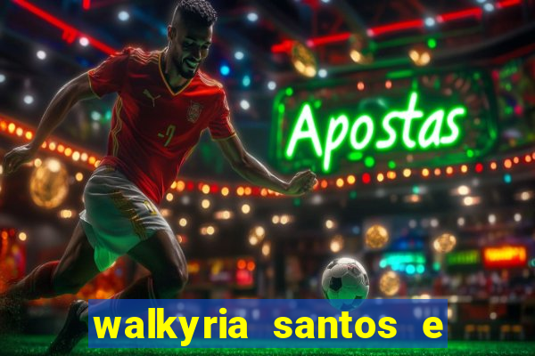 walkyria santos e namorado vereador