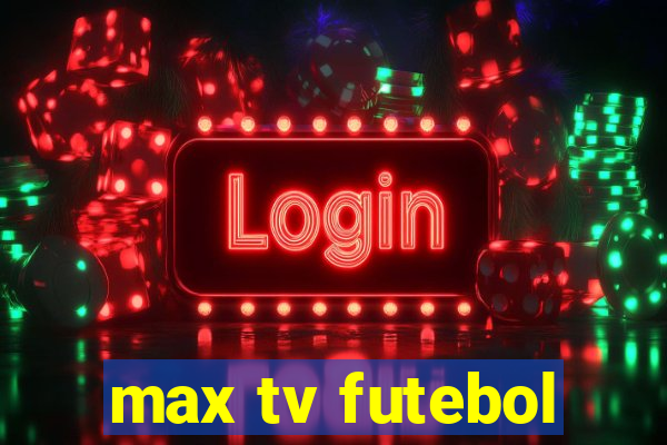 max tv futebol