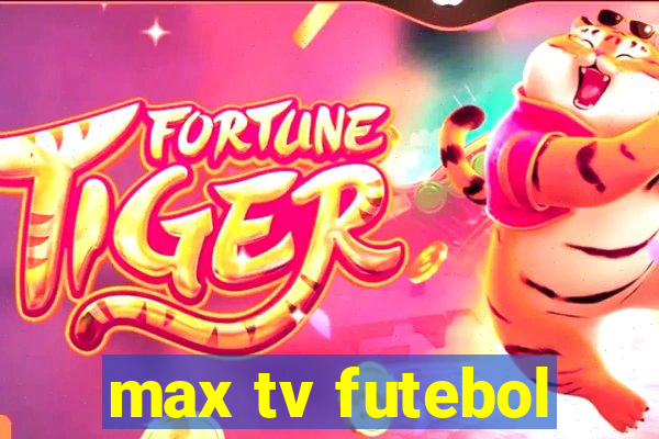 max tv futebol