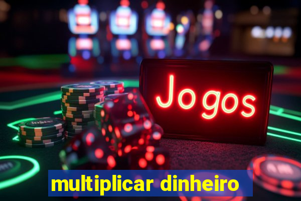 multiplicar dinheiro