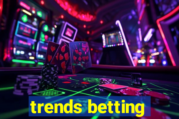 trends betting
