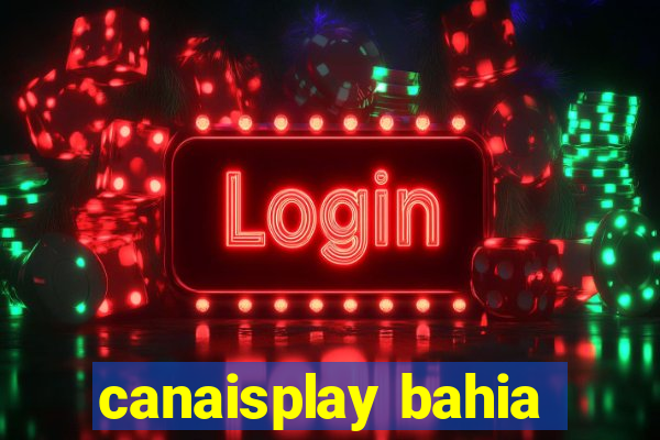 canaisplay bahia