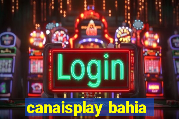 canaisplay bahia