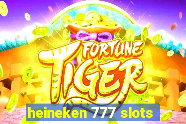 heineken 777 slots