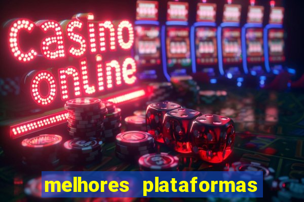 melhores plataformas do tigrinho