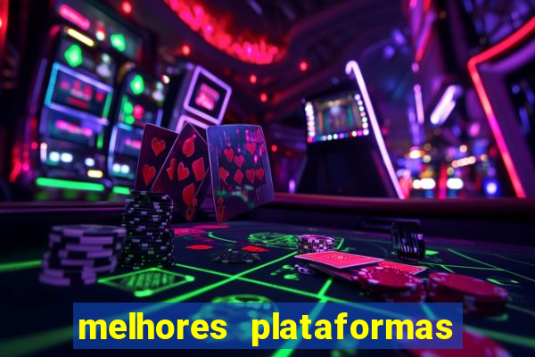 melhores plataformas do tigrinho