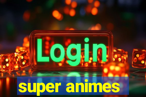 super animes