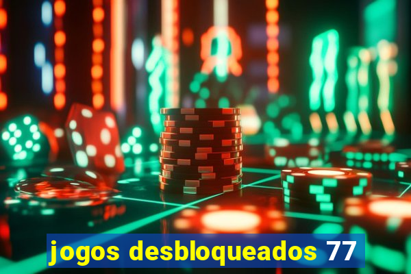 jogos desbloqueados 77