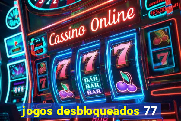 jogos desbloqueados 77