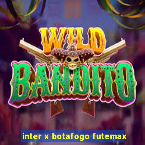 inter x botafogo futemax