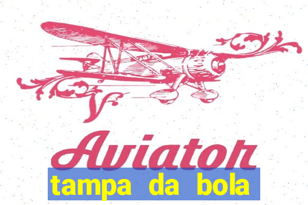 tampa da bola futebol ao vivo hoje