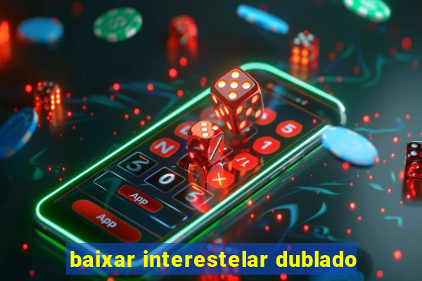 baixar interestelar dublado