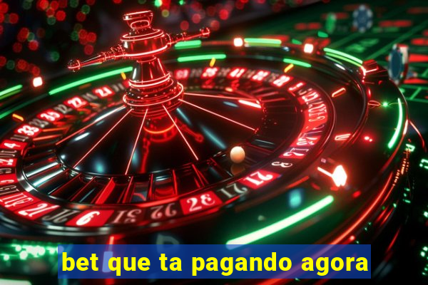 bet que ta pagando agora