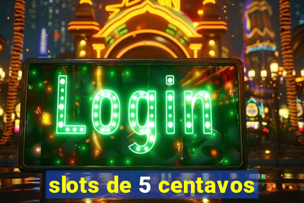 slots de 5 centavos