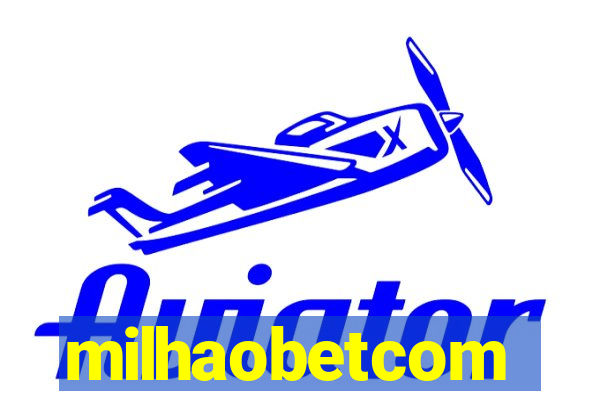 milhaobetcom