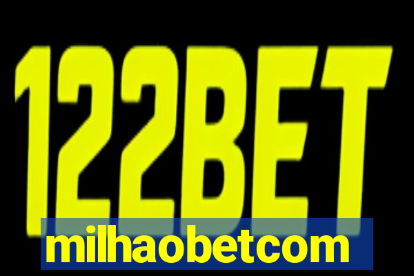 milhaobetcom