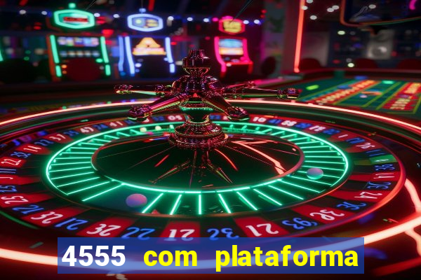 4555 com plataforma de jogos