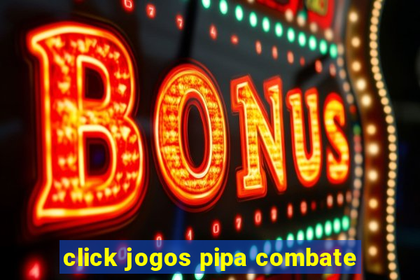 click jogos pipa combate