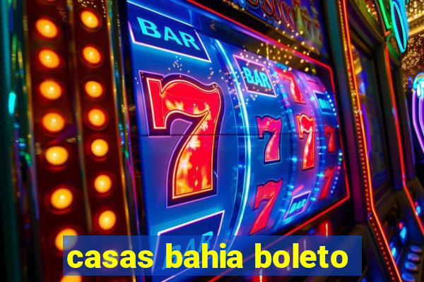 casas bahia boleto
