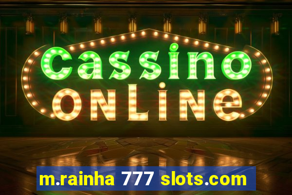 m.rainha 777 slots.com