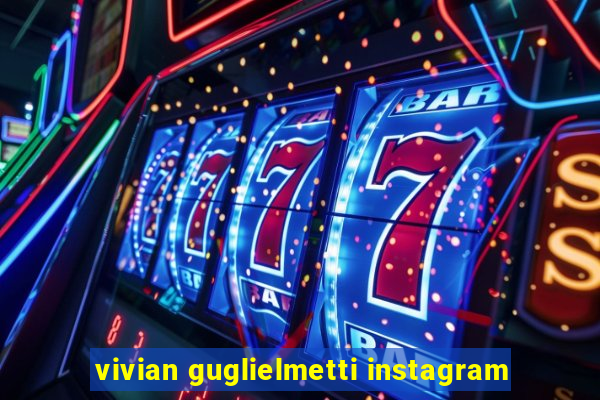 vivian guglielmetti instagram