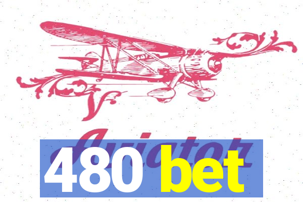 480 bet