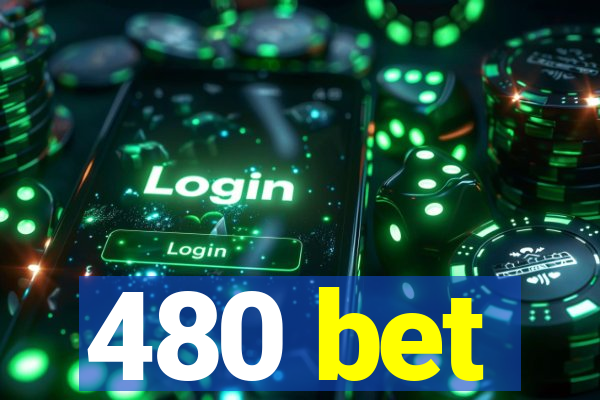 480 bet
