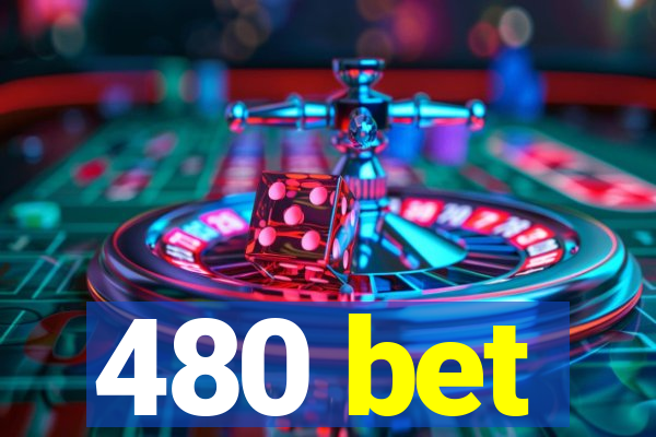 480 bet