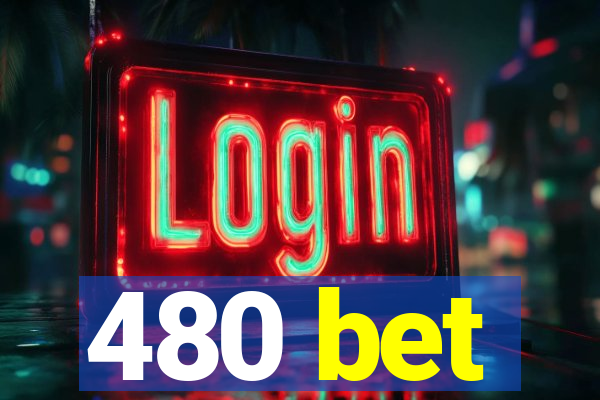 480 bet