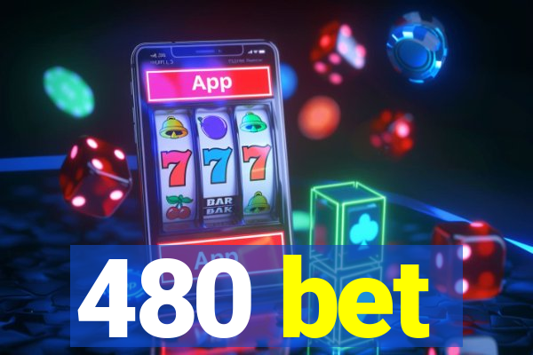480 bet