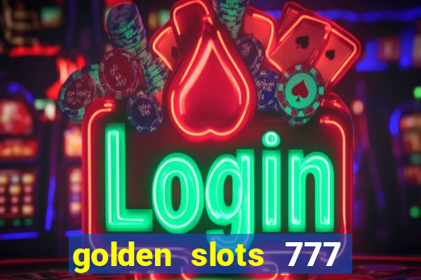 golden slots 777 paga mesmo