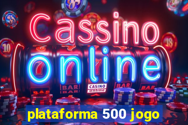 plataforma 500 jogo