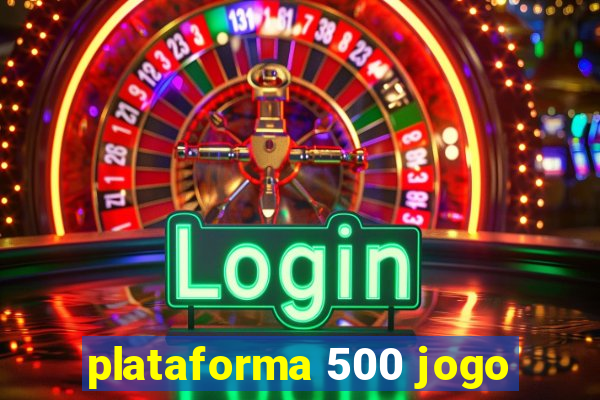 plataforma 500 jogo