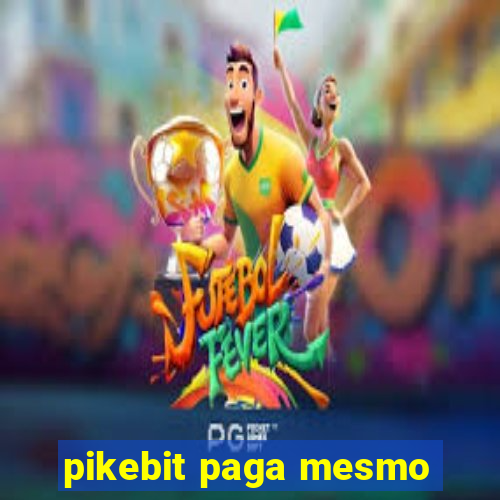 pikebit paga mesmo