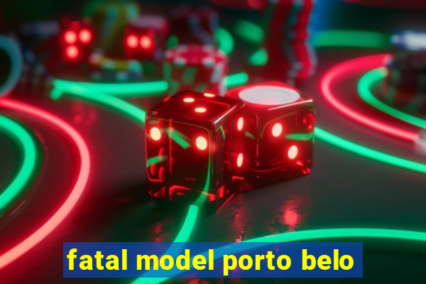 fatal model porto belo
