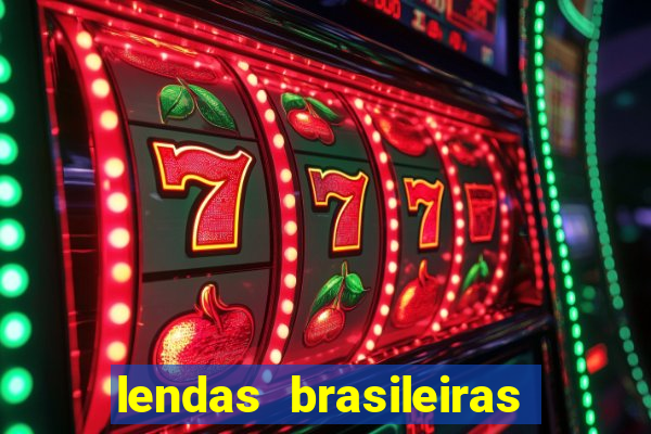 lendas brasileiras desconhecidas do folclore