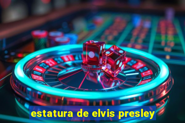 estatura de elvis presley