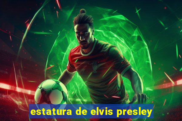estatura de elvis presley