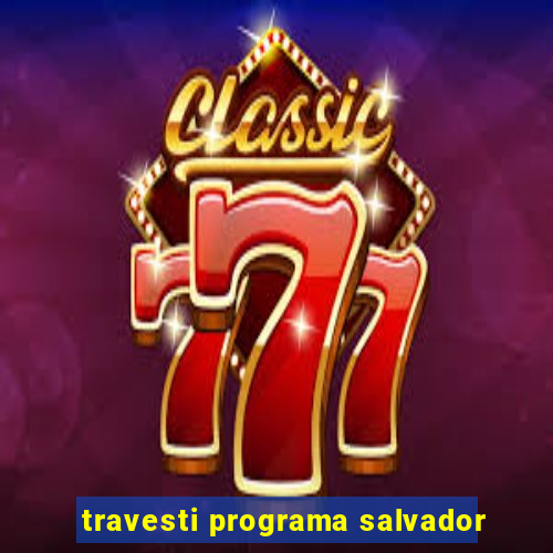 travesti programa salvador