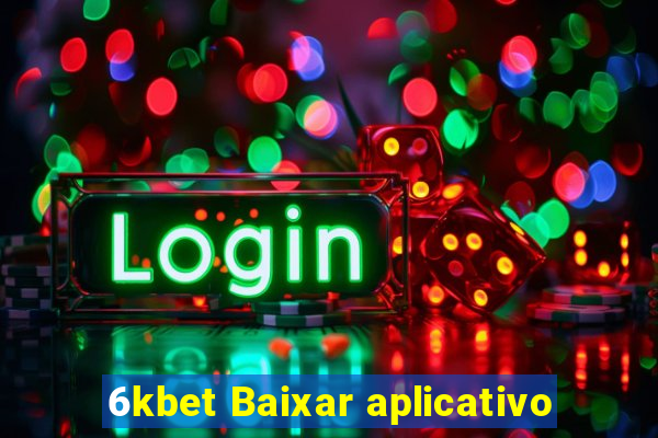 6kbet Baixar aplicativo