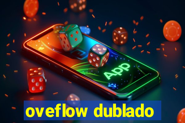 oveflow dublado